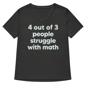 4 Out Of 3 People Struggle With Math Women's V-Neck Tee