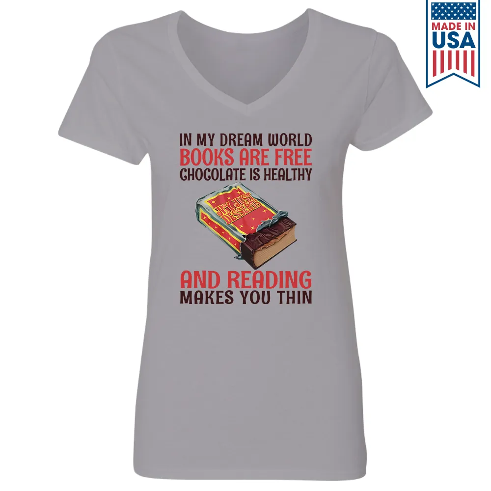 In My Dream World Books Are Free Chocolate Is Healthy And Reading Makes You Thin Book Lovers Gift Women's V-neck T-shirt TSVW383