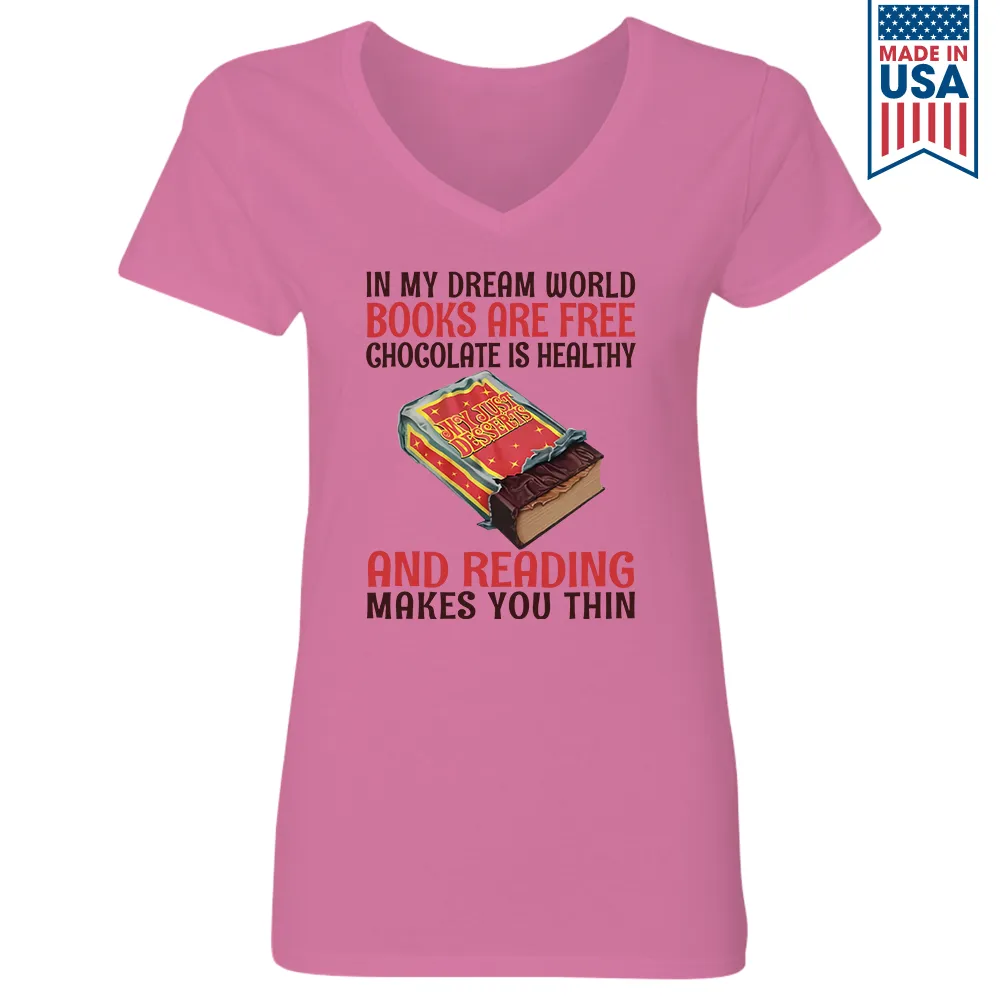In My Dream World Books Are Free Chocolate Is Healthy And Reading Makes You Thin Book Lovers Gift Women's V-neck T-shirt TSVW383
