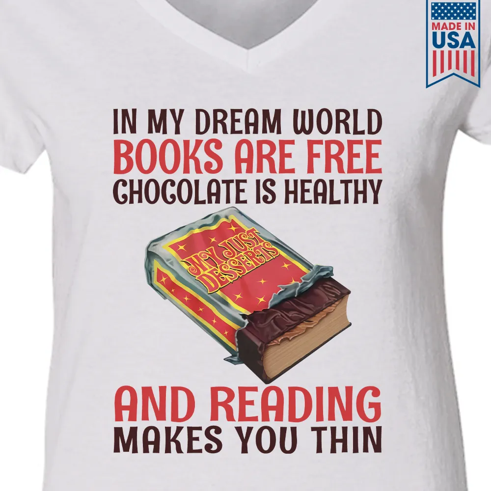 In My Dream World Books Are Free Chocolate Is Healthy And Reading Makes You Thin Book Lovers Gift Women's V-neck T-shirt TSVW383