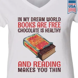 In My Dream World Books Are Free Chocolate Is Healthy And Reading Makes You Thin Book Lovers Gift Women's V-neck T-shirt TSVW383