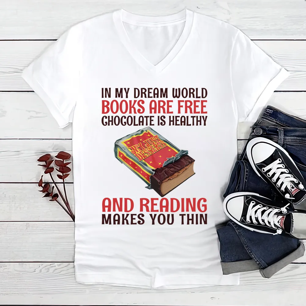 In My Dream World Books Are Free Chocolate Is Healthy And Reading Makes You Thin Book Lovers Gift Women's V-neck T-shirt TSVW383