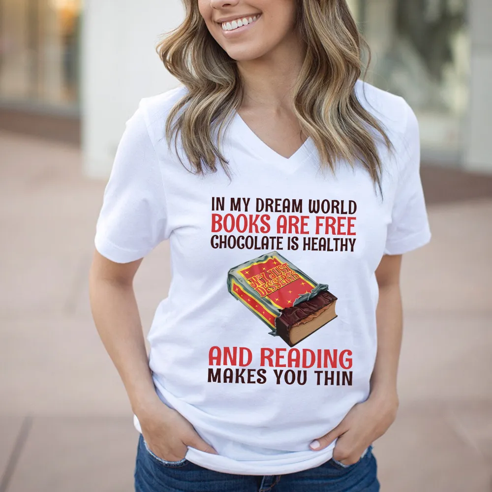 In My Dream World Books Are Free Chocolate Is Healthy And Reading Makes You Thin Book Lovers Gift Women's V-neck T-shirt TSVW383